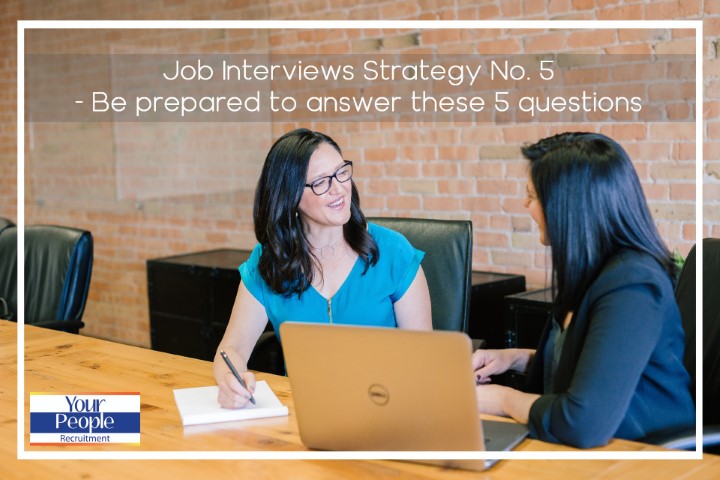 Job Interviews – Strategy No. 5:  Be prepared to answer these 5 questions