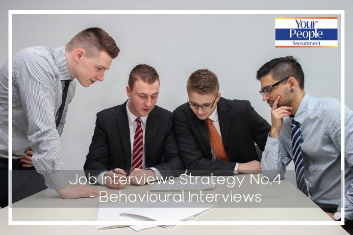 Job Interviews – Strategy No. 4:  Behavioural Interviews